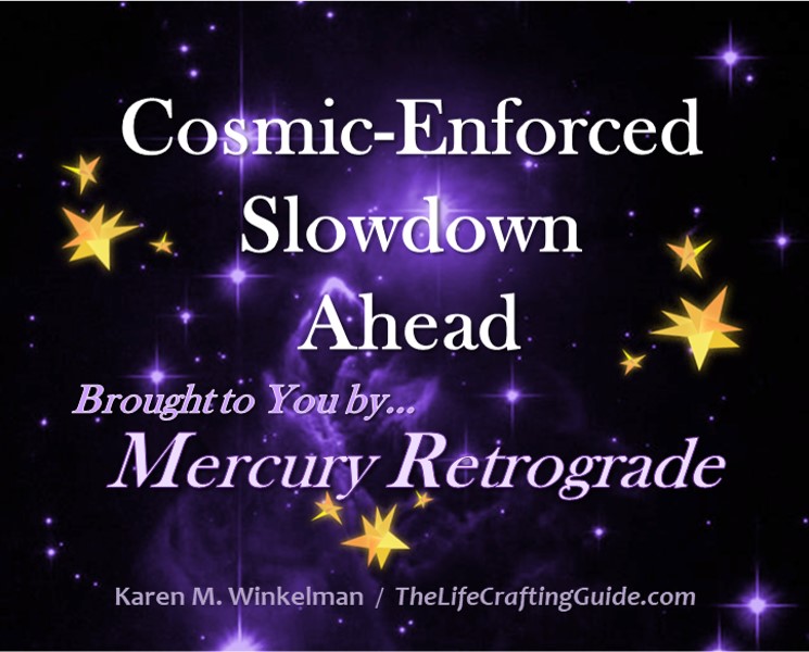 Picture of space with the words "Cosmic-Enforced Slowdown Ahead... Brought to you by Mercury Retrograde"